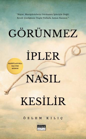 Görünmez İpler Nasıl Kesilir, Özlem Kılıç 